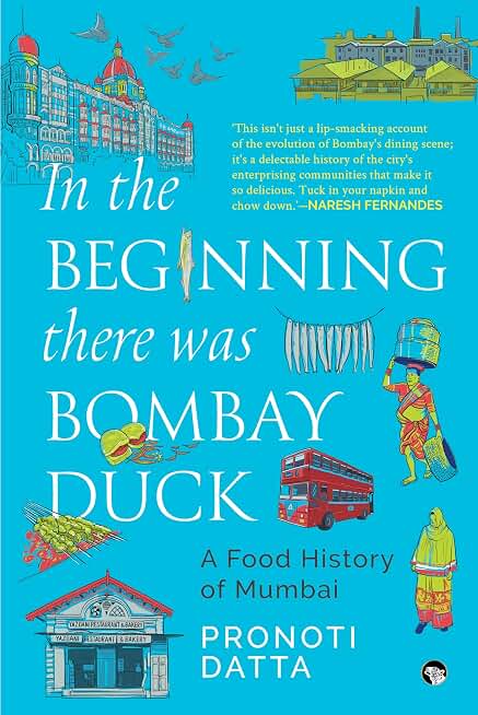 In the Beginning there was Bombay Duck - A Food History of Mumbai