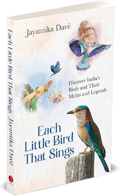 Each Little Bird That Sings : Discover India’s Birds and Their Myths and Legends