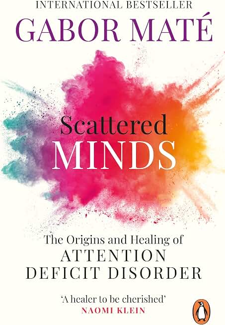 Scattered Minds: The Origins and Healing of Attention Deficit Disorder
