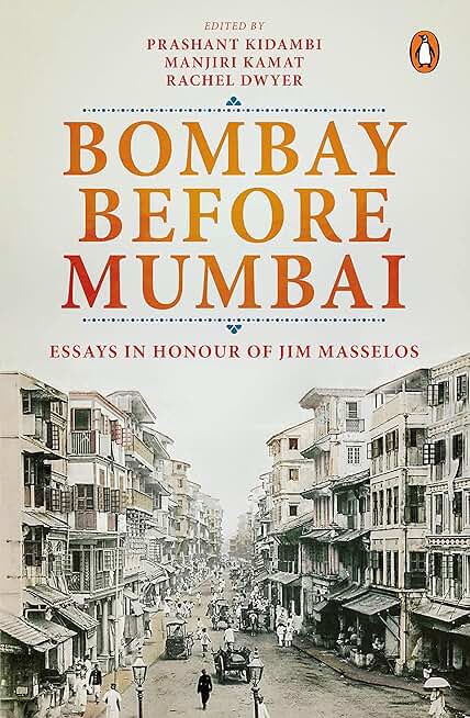 Bombay Before Mumbai: Essays in Honour of Jim Masselos