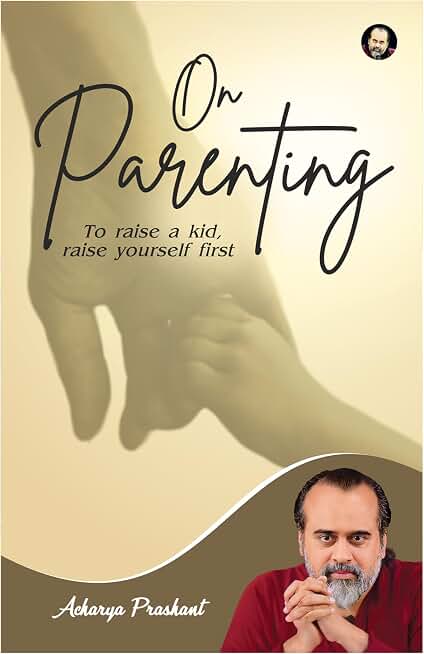 On Parenting by Acharya Prashant