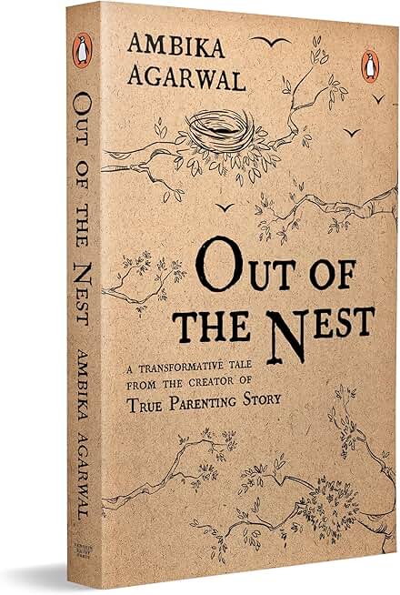 Out of the Nest: By the Founder of the True Parenting Story, Ambika Agarwal | A Modern Parenting Guide to Love, Growth and Raising Children with Awareness