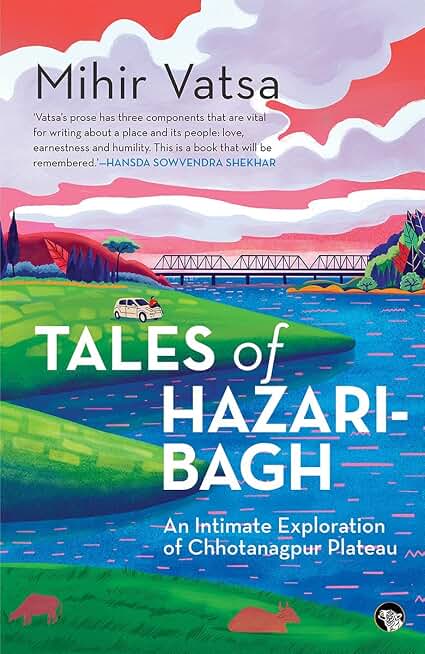 TALES OF HAZARIBAGH : AN INTIMATE EXPLORATION OF CHHOTANAGPUR PLATEAU