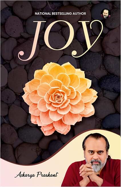 Joy by Acharya Prashant | What Joy Really Is | Joy as a By-product of Clarity