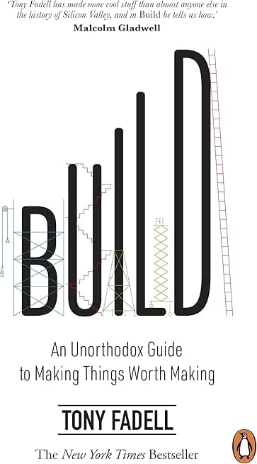 Build: An Unorthodox Guide to Making Things Worth Making