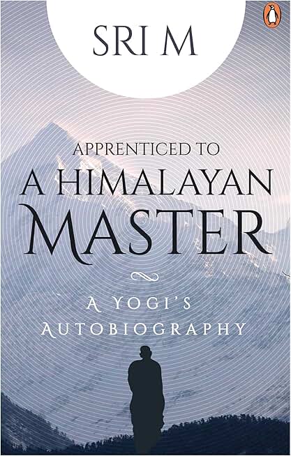 Apprenticed to a Himalayan Master: A Yogi's Autobiography