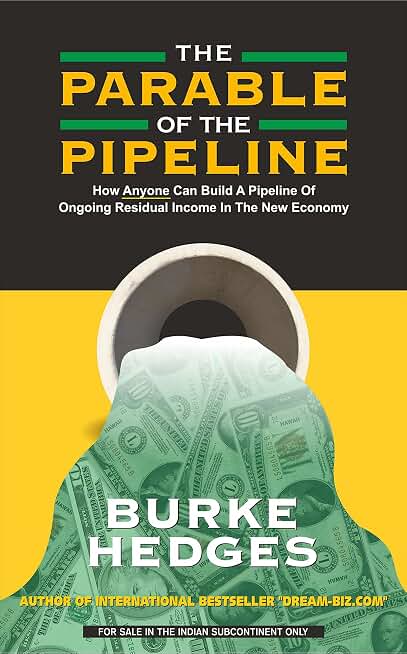 The Parable of the Pipeline: How Anyone Can Build a Pipeline of Ongoing Residual Income in the New Economy