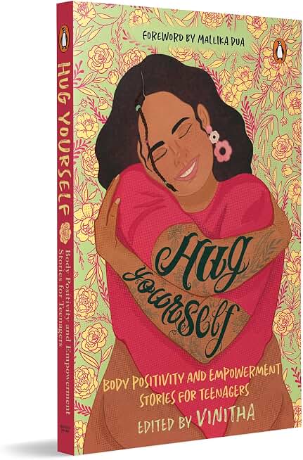 Hug Yourself: Body Positivity and Empowerment Stories for Teenagers | A Powerful Anthology of 16 Stories Featuring Prominent Writers Like Anuja Chandramouli, Harshikaa Udasi, Santhini Govindan, Shals Mahajan Among Others