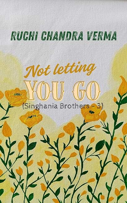 Not Letting You Go... (Singhania Brothers Book 3)