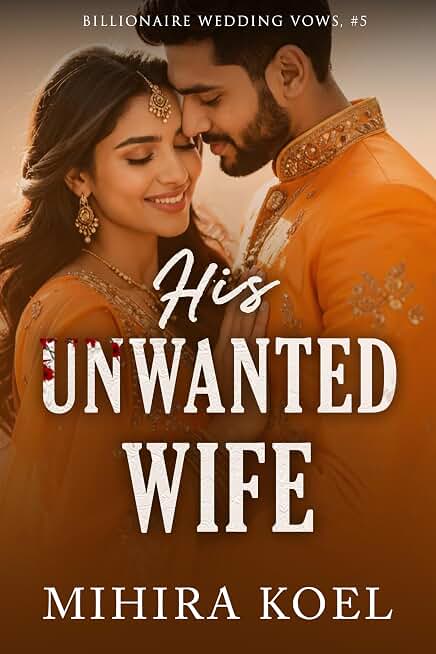 His Unwanted Wife: Indian Billionaire Arranged Marriage Romance (Billionaire Wedding Vows)