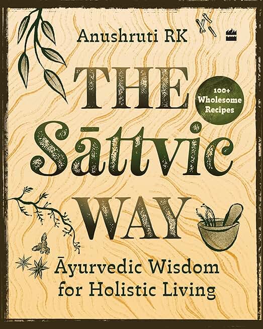 The Sattvic Way : Ayurvedic Wisdom for Holistic Living
