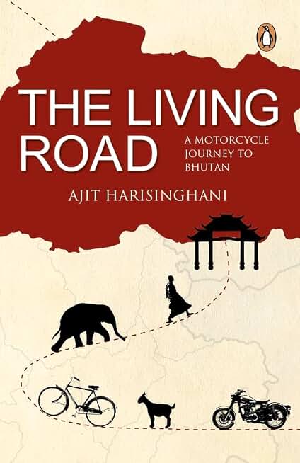 The Living Road: A Motorcycle Journey to Bhutan
