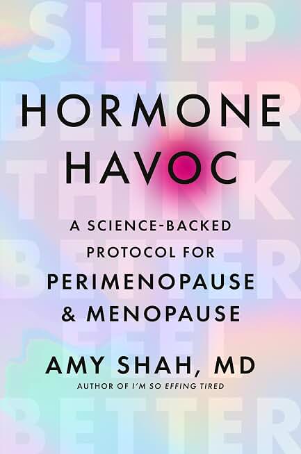 Hormone Havoc: A Science-Backed Protocol for Perimenopause and Menopause: Sleep Better. Think Better. Feel Better.