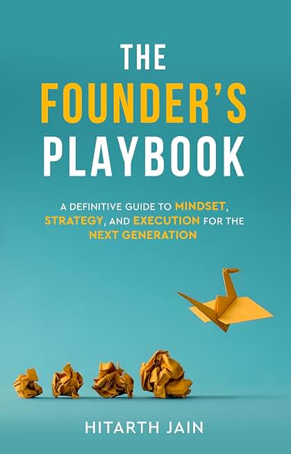The Founder's Playbook - The Definitive Guide to Mindset, Strategy, and Execution for the Next Generation