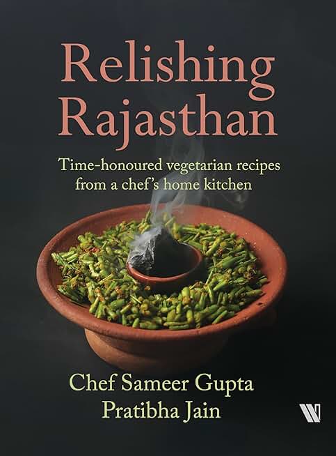 Relishing Rajasthan: Time-honoured Vegetarian Recipes from a Chef’s Home Kitchen