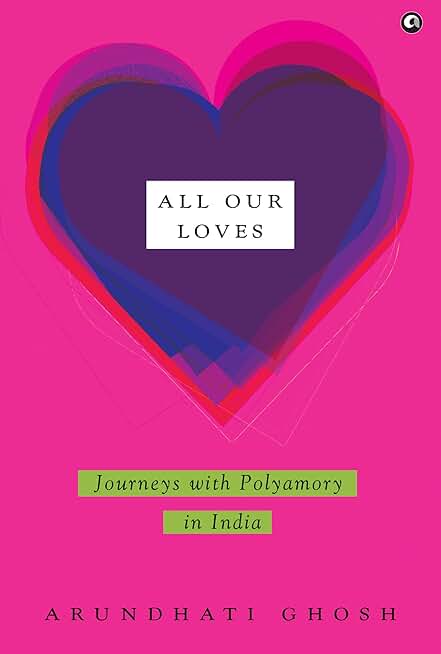 All Our Loves: Journeys with Polyamory in India