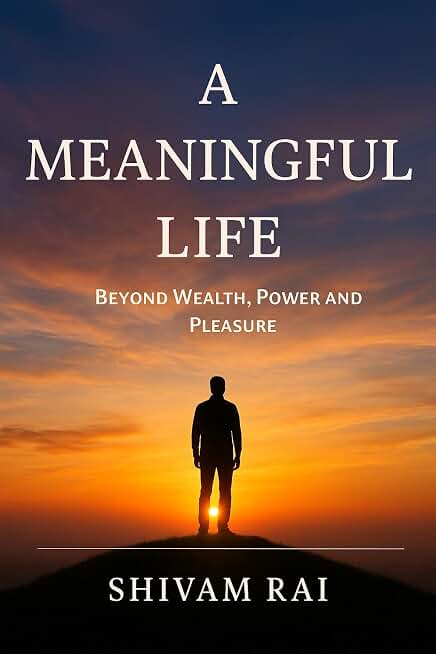A Meaningful Life: Beyond Wealth, Power and Pleasure