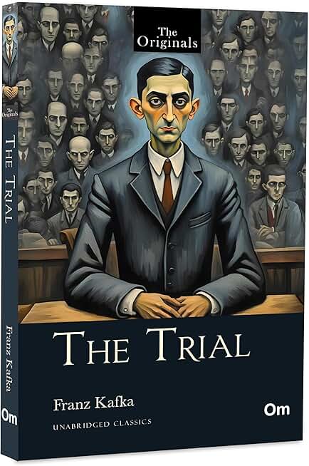 The Trial: A Psychological and Existential Classic by Franz Kafka | A Dystopian Tale of Guilt, Power, and Absurdity | Timeless 20th Century Fiction | The Original Unabridged Classic