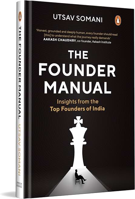 The Founder Manual: Insights from the Top Founders of India | Entrepreneurship, Start-up Leadership & Indian Business Case Studies