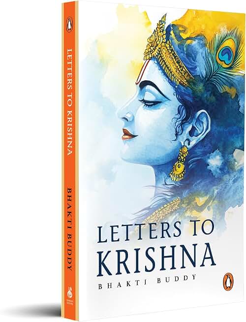 Letters to Krishna: Confessions to the Divine; Love, Longing and Devotion; Honest and Simple Reflections on Bhakti