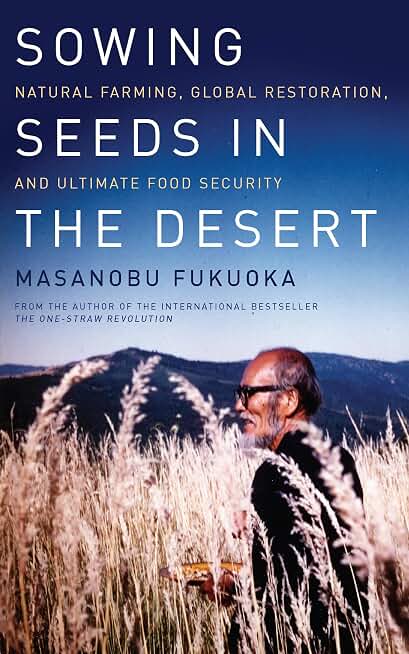 Sowing Seeds in the Desert: Natural Farming, Global Restoration, and Ultimate Food Security