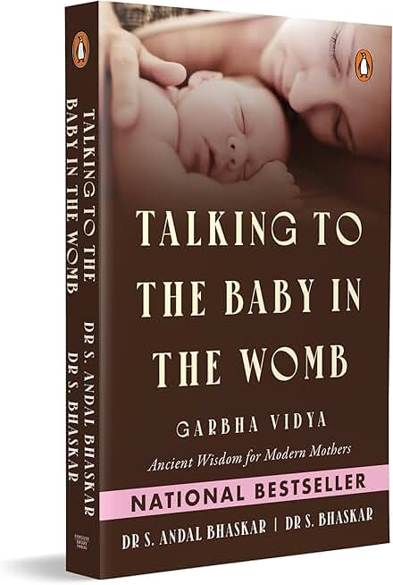 Talking to the Baby in the Womb: Garbha Vidya: Ancient Wisdom for Modern Mothers | Techniques for Mindful Pregnancy, Emotional Well-Being and Maternal Happiness