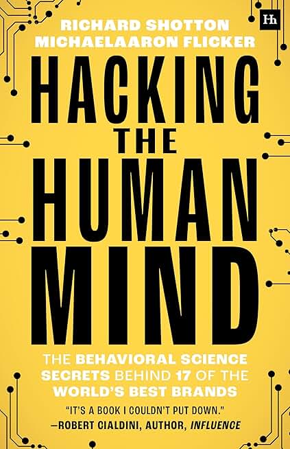 Hacking The Human Mind: The Behavioral Science Secrets Behind 17 of the World's Best Brands