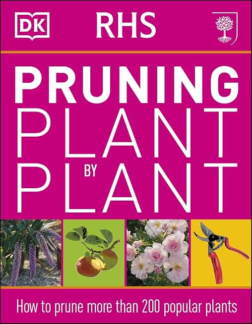 RHS Pruning Plant by Plant: How to Prune more than 200 Popular Plants