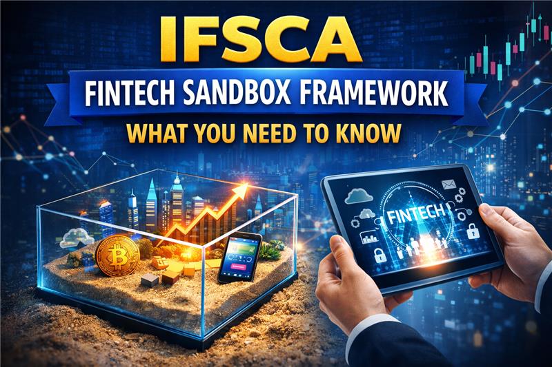 IFSCA Fintech Sandbox Framework – What You Need to Know