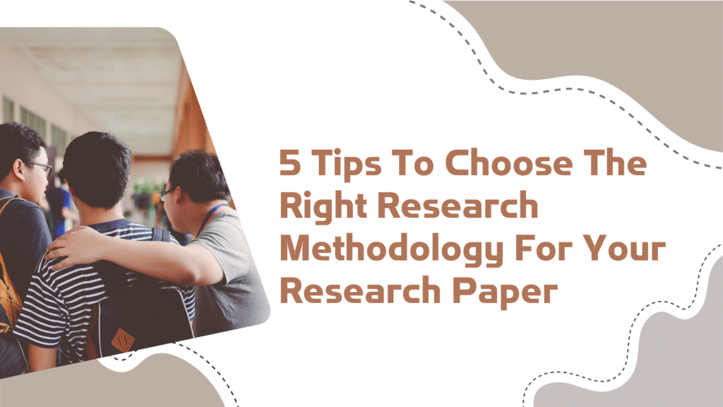 5-Tips-To-Choose-The-Right-Research-Methodology-For-Your-Research-Paper.png