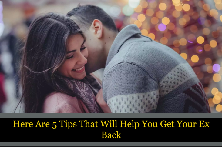 Here-Are-5-Tips-That-Will-Help-You-Get-Your-Ex-Back.png