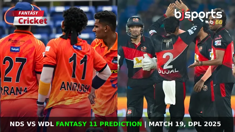 NDS vs WDL Dream11 Prediction, Match 19, DPL Fantasy Cricket Tips, Playing 11, Injury Updates & Pitch Report for DPL 2025