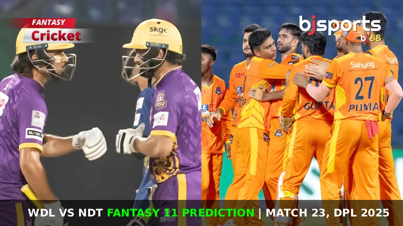 WDL vs NDT Dream11 Prediction, Match 23, Today Dream11 Team, Playing 11, Captain, Vice-Captain & More Updates for DPL