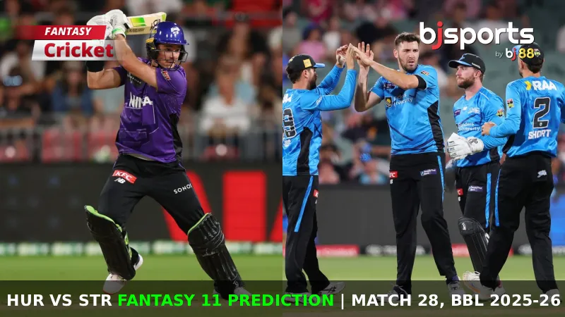 HUR vs STR Dream11 Prediction, Match 28, Big Bash League Fantasy Cricket Tips, Playing XI, Pitch Report & Injury Updates