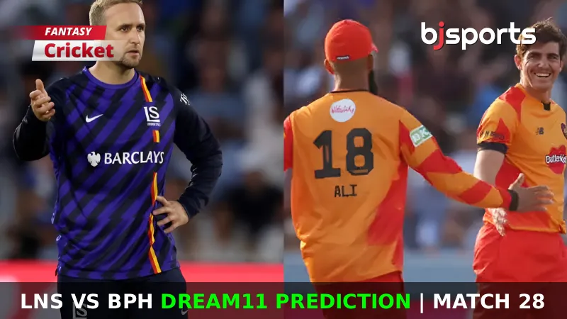 LNS vs BPH Dream11 Prediction, Match 28, Fantasy Cricket Tips, Playing XI, Injury Updates, Pitch Report for The Hundred 2026