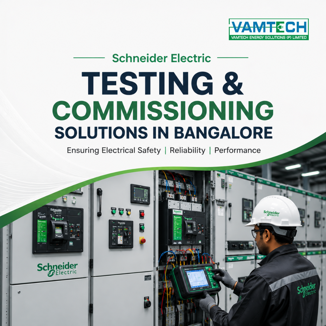Schneider Electric Testing & Commissioning in Bangalore | Vamtech Energy Solutions