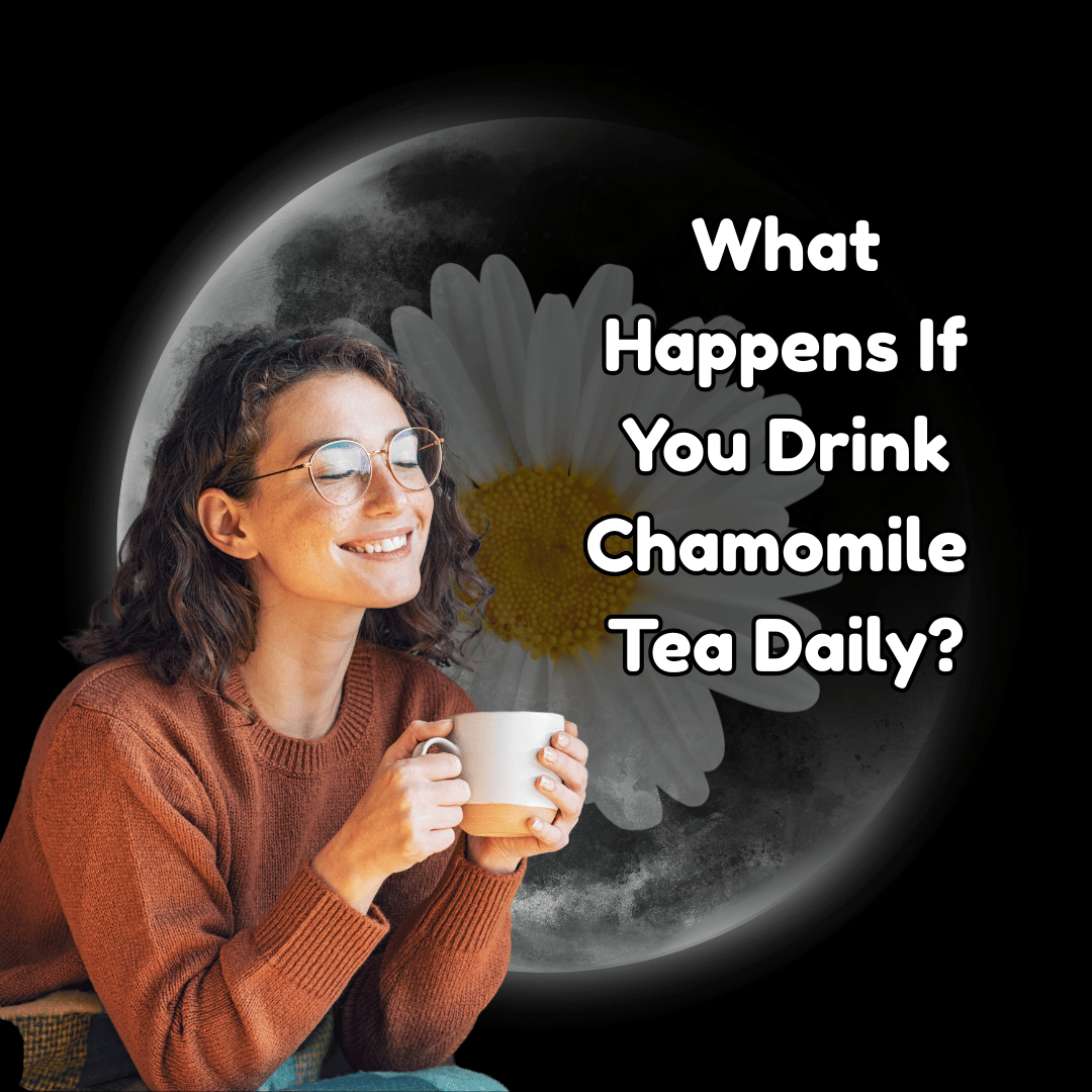 What Happens If You Drink Chamomile Tea Daily?