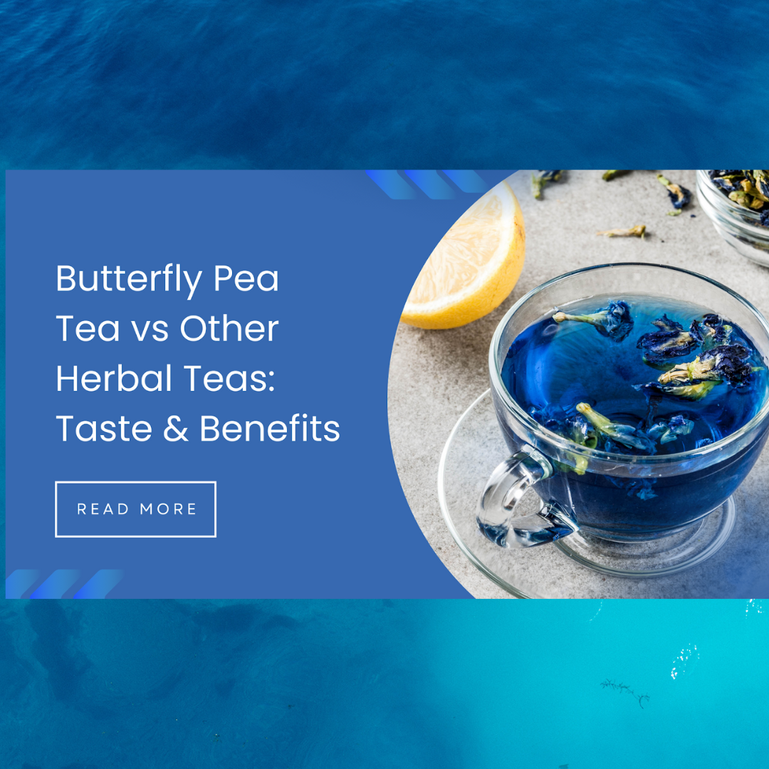 Butterfly Pea Tea vs Other Herbal Teas: Taste, Benefits & Best Time to Drink.