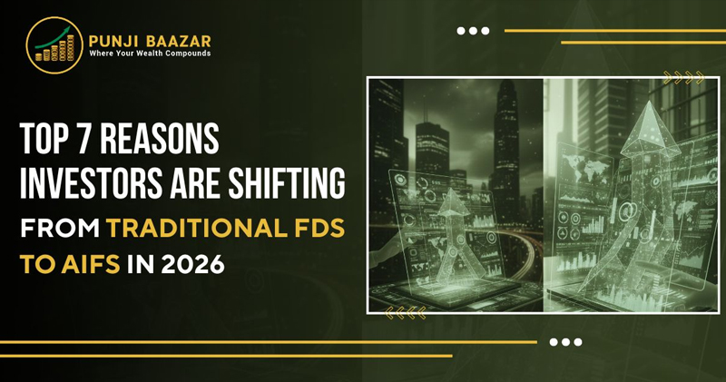 Top 7 Reasons Investors Are Shifting From Traditional FDs to AIFs in 2026