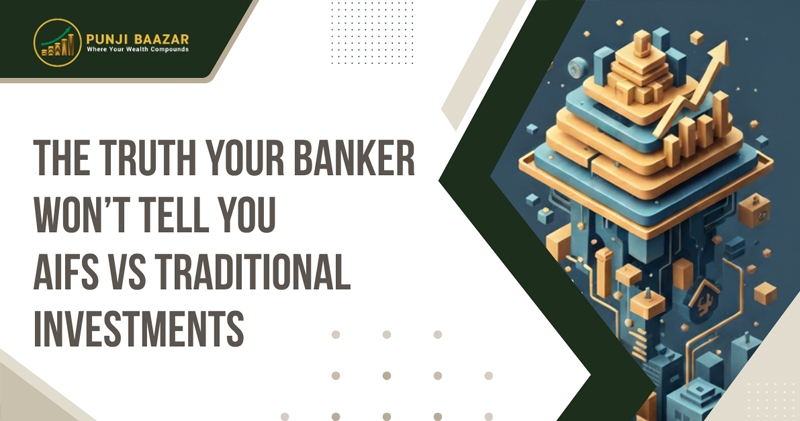 The Truth Your Banker Won’t Tell You — AIFs vs Traditional Investments