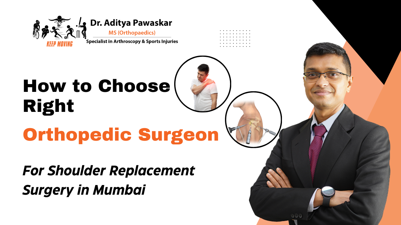 How to Choose the Right Orthopedic Surgeon for Shoulder Replacement in Mumbai