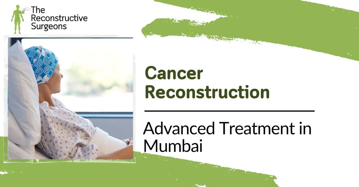 Advanced Reconstructive Solutions After Cancer Treatment in Mumbai