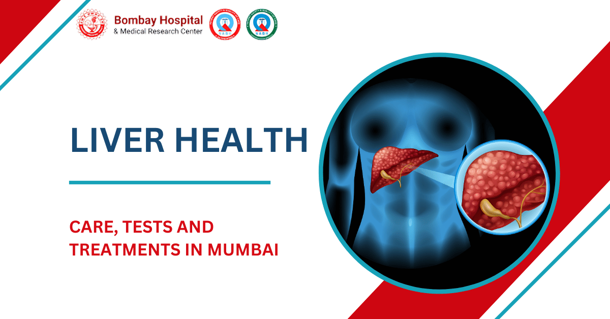 Expert Guide to Liver Problems, Tests & Care in Mumbai