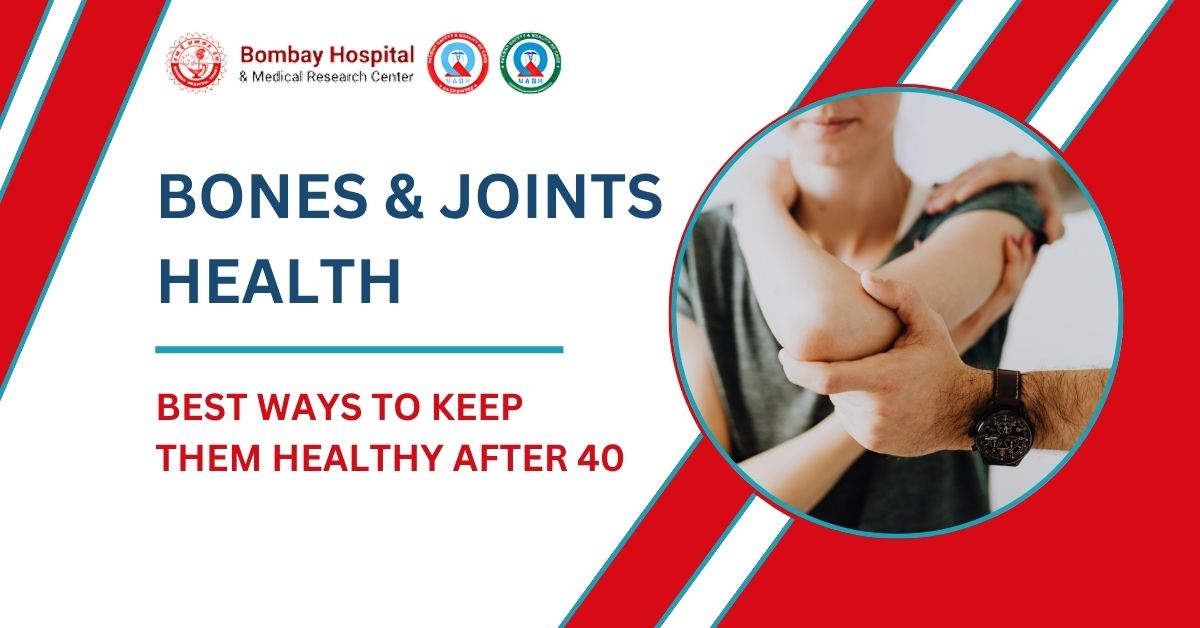 Know about the ways to keep bones & joints healthy after 40 by an experienced orthopedic doctor in Mumbai at Bombay Hospital