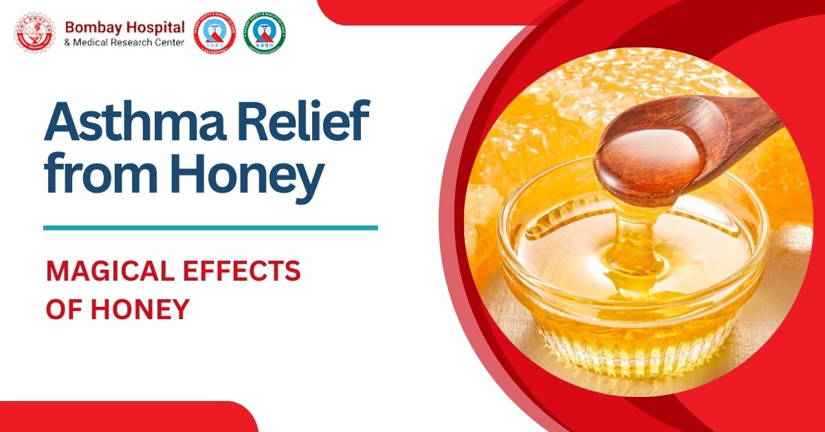 Know about the magical effects of honey for asthma relief by an experienced pulmonologist in Mumbai at Bombay Hospital