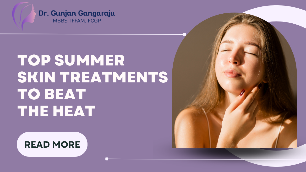 Summer Skin Treatments by Dr. Gunjan Gangaraju in Kharghar, Navi Mumbai at Yuvani Aesthetic Clinic