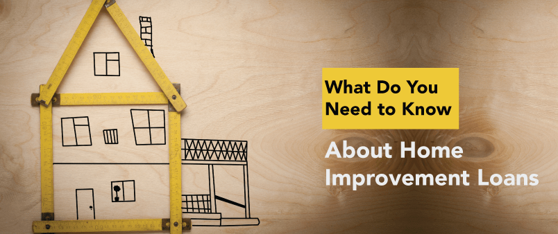 What Do You Need to Know About Home Improvement Loans