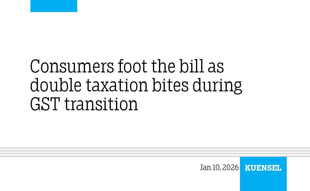 Consumers foot the bill as double taxation bites during GST transition