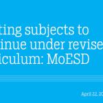 Existing subjects to continue under revised curriculum: MoESD