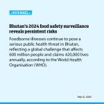 Bhutan’s 2024 food safety surveillance reveals persistent risks